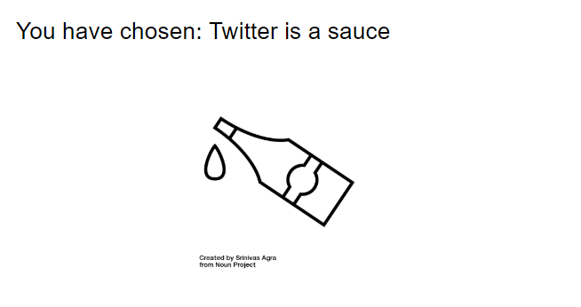 You have chosen: Twitter is a sauce