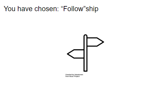 You have chosen: "Follow"ship